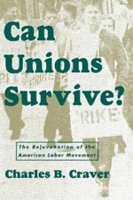 Charles B. Craver Can Unions Survive? (Paperback)