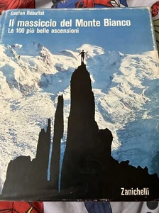 Il Massiccio del Monte Bianco Le 100 Più Belle Ascensioni - Rébuffat - Foto 1 di 4