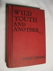 Wild Youth and Another, Gilbert Parker, Vintage, 1919 Hard Cover w/illustrations - Picture 1 of 13