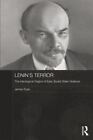 Lenin's Terror: The Ideological Origins Of Early Soviet State Violence