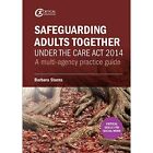 Safeguarding Adults Together under the Care Act 2014: A - Paperback NEW Starns,