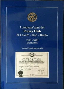 I CINQUANT'ANNI DEL ROTARY CLUB DI LOVERE - ISEO - BRENO MAZZUCCHELLI ANTONIO \ - Picture 1 of 1