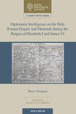 Diplomatic Intelligence on the Holy Roman Empire and Denmark During the Reigns o
