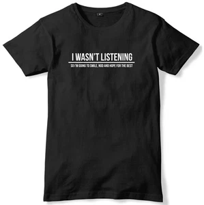 I Wasn't Listening So I'm Going To Smile, Best Mens T-Shirt - Picture 1 of 10