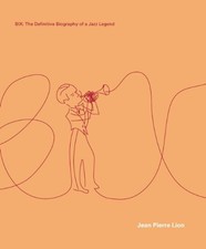 Bix: The Definitive Biography of a Jazz Legend-Jean Pierre Lion