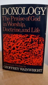 DOXOLOGY: THE PRAISE OF GOD IN WORSHIP, DOCTRINE AND LIFE By Geoffrey Wainwright - Picture 1 of 8