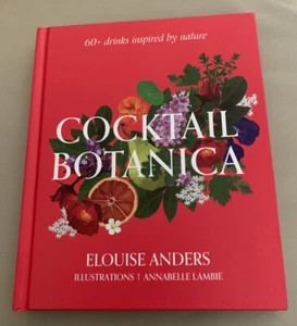Cocktail Botanica: 60+ Drinks Inspired by Nature by Elouise Anders - Picture 1 of 2