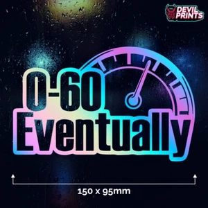 0-60 EVENTUALLY Oil Slick Funny Slow Car Vinyl Sticker Window Decal Bumper Van - Picture 1 of 3