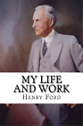 Henry Ford My Life and Work (Paperback)