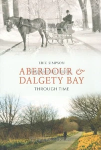 SCOTLAND · ABERDOUR & DALGETY BAY THROUGH TIME · ERIC SIMPSON · NEW BOOK - Picture 1 of 2