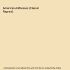 American Addresses (Classic Reprint), Sir Berkeley Moynihan