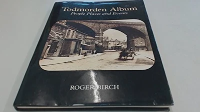 Todmorden Album: People, Places and Ev..., Birch, Roger - Image 1 of 2