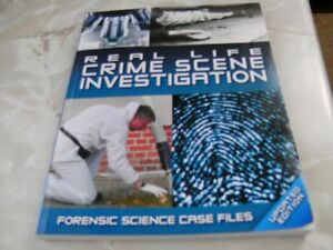 REAL LIFE CRIME SCENE INVESTIGATIONS.FORENSIC SCIENCE CASE FILES.UPDATED EDITION