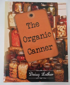 Organic Canner by Daisy Luther (2014, Trade Paperback) - Bild 1 von 22