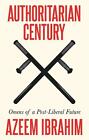 Authoritarian Century: Omens of a Post-Liberal Future by Azeem Ibrahim Hardcover