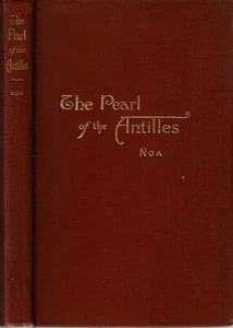 Frederic M Noa / PEARL OF THE ANTILLES VIEW OF THE PAST AND GLANCE 1st ed 1898 - Picture 1 of 1