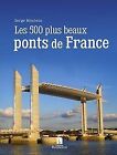 Les 500 Plus Beaux Ponts De France Von Serge Montens | Buch | Zustand Sehr Gut