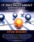 The Complete IT Recruitment Survival Guide: The Ultimate Instruction Manual for