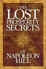 The Lost Prosperity Secrets of Napoleon Hill: Newly Discovered Advice for Succes