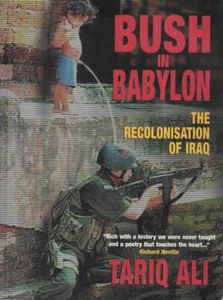TARIQ ALI Bush in Babylon: The Recolonisation of Iraq 2003 SC Book - Foto 1 di 1