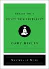 Becoming a Venture Capitalist (Masters..., Rivlin, Gary
