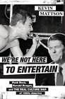 Kevin Mattson We're Not Here to Entertain (Hardback)