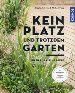 Kein Platz und trotzdem Garten - Ideen für kleine Beete # Sibylle Maag u.a. - Bild 1 von 1