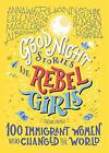 Good Night Stories For Rebel Girls: 100 Immigrant Wo by Elena Favilli 1733329293