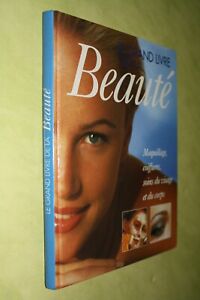 le grand livre de la beauté maquillage coiffures soins du visage et du corps 
