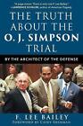 The Truth about the O.J. Simpson Trial: By the Architect of the Defense by F. Le