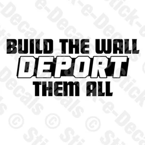 BUILD THE WALL DEPORT THEM ALL Vinyl Decal -anti Illegal Immigration Trump GOP - Bild 1 von 2
