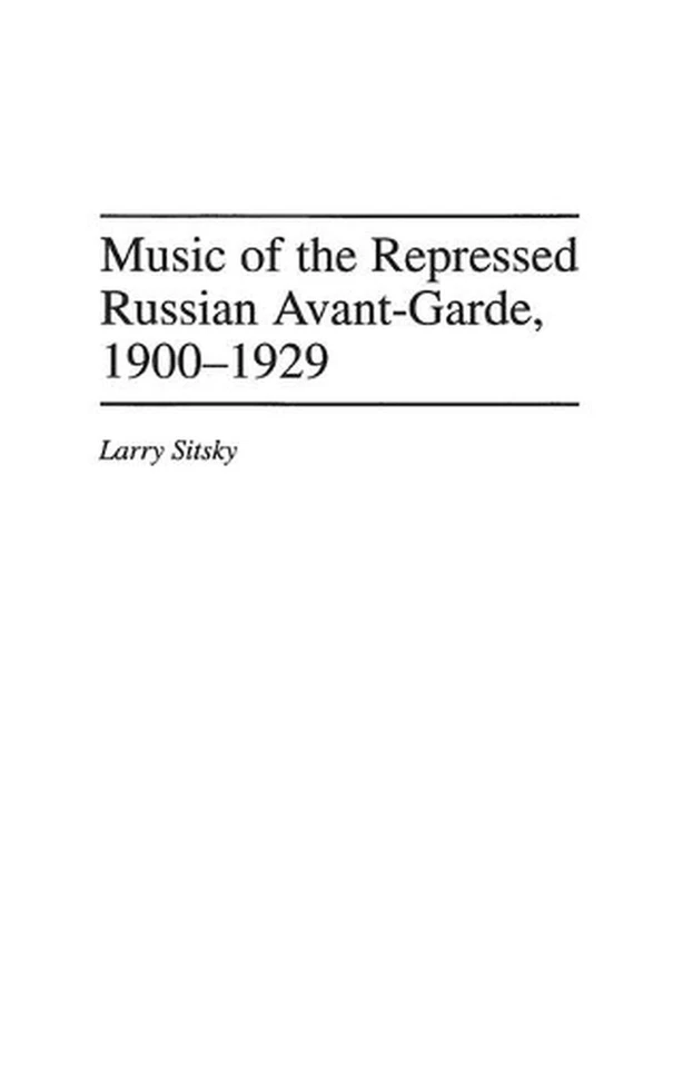 Music of the Repressed Russian Avant-Garde, 1900-1929 by Larry Sitsky (English)  - Image 1 of 1