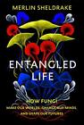 Entangled Life: How Fungi Make Our Worlds, Change Our Mi... By Sheldrake, Merlin