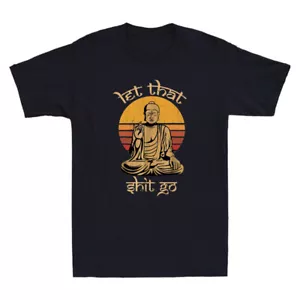 Let That Sht Go Buddha Funny Saying Quote Meme Joke Gifts Vintage Men's T-Shirta - Picture 1 of 8