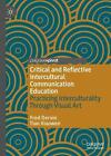 Critical and Reflective Intercultural Communication Education: Practicing Interc