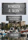 Plymouth at Work: People and Industries Through the Years by Hoblyn New.+
