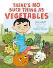 There?s No Such Thing as Vegetables by Kyle Lukoff,illustrated by Andrea Tsurumi