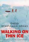 Walking on Thin Ice: In Pursuit of the North Pole by David Hempleman-Adams: Used