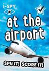 i-SPY At the Airport: Spy it! Score it! by i-SPY Paperback Book