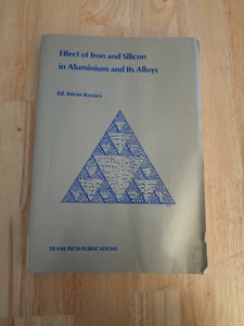 Effect of Iron and Silicon in Aluminium & Its Alloys by Istvan Kovacs SC - Picture 1 of 1