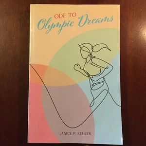 Ode to Olympic Dreams Janice P Kehler 2023 Softcover Book - Picture 1 of 3