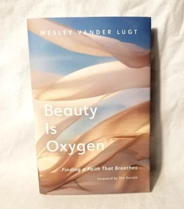 Beauty is Oxygen - Finding a Faith that Breathes - Wesley Lugt HCDJ New - Picture 1 of 7