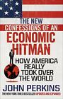 The New Confessions of an Economic Hit Man: How America really took over the wor