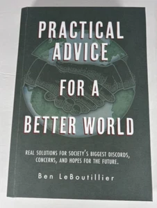 Practical Advice for a Better World - by Ben LeBoutillier - Hardcover - Foto 1 di 3