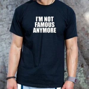 I'm Not Famous Anymore T-shirt Internet Funny Famous Nerd Short Sleeve Tee Shirt - Picture 1 of 1