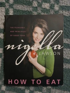 How to Eat: The Pleasures and Principles of Good Food, Nigella Lawson, Paperback - Picture 1 of 3