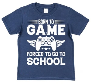 Born To Game Forced to Go to School Gamer T-Shirt Game Player Gamer Kid T-Shirt - Picture 1 of 3