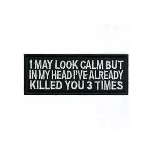 I May Look Calm But In My Head I've Already Killed You 3 Times Iron On Patch Emb - Foto 1 di 1