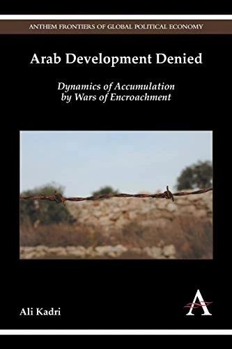 Arab Development Denied: Dynamics of Accumulation by Wars of... - Kadri, Ali - Image 1 of 1