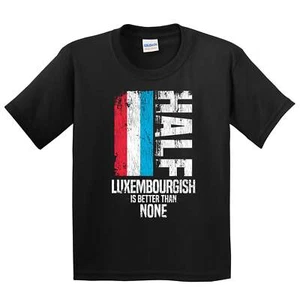Half Luxembourgish Is Better Than None Funny Luxembourg Flag Youth T-Shirt - Picture 1 of 4